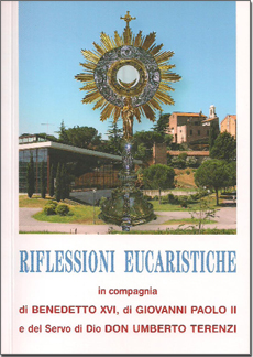 Riflessioni eucaristiche in compagnia di Benedetto XVI, Giovanni Paolo II e del Servo di Dio don Umberto Terenzi
